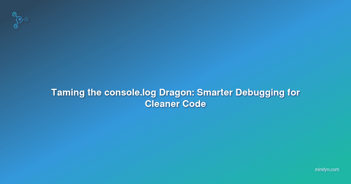 Taming the console.log Dragon: Smarter Debugging for Cleaner Code