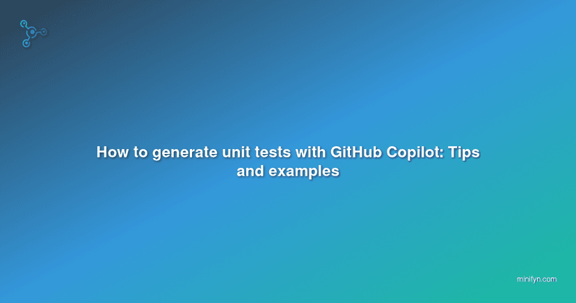 How to generate unit tests with GitHub Copilot: Tips and examples