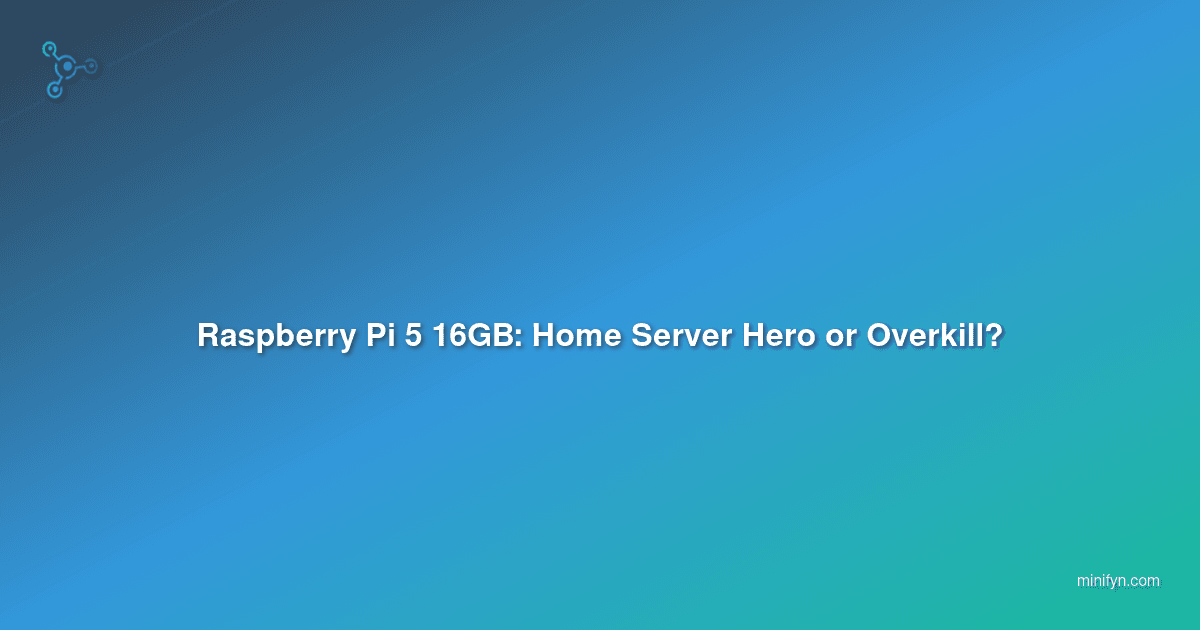 Raspberry Pi 5 16GB: Home Server Hero or Overkill?