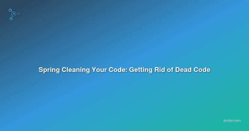 Spring Cleaning Your Code: Getting Rid of Dead Code