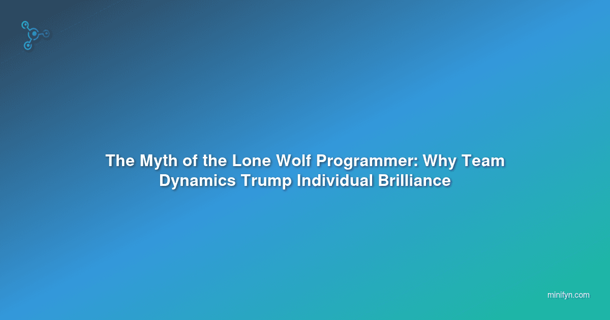 The Myth of the Lone Wolf Programmer: Why Team Dynamics Trump Individual Brilliance