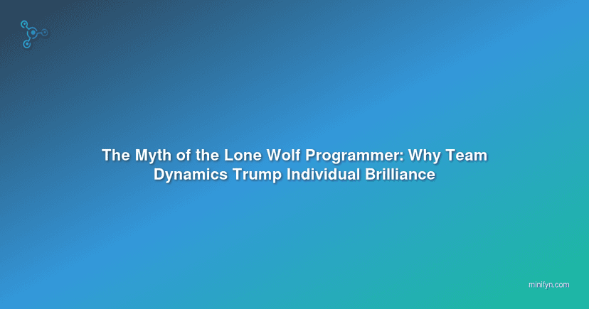 The Myth of the Lone Wolf Programmer: Why Team Dynamics Trump Individual Brilliance