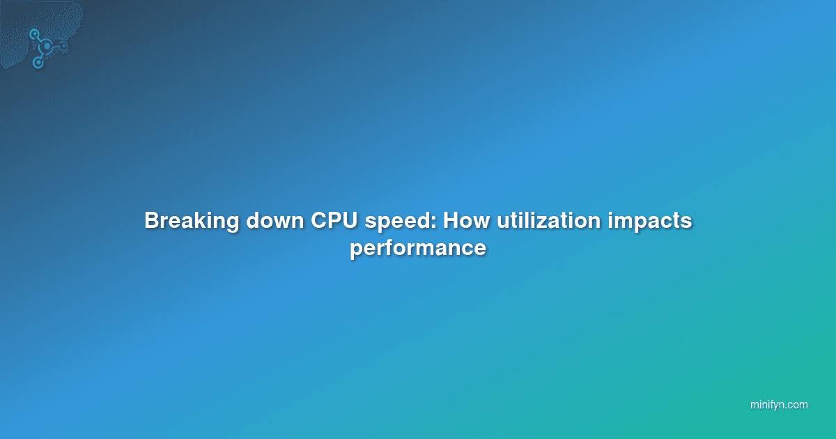 Breaking down CPU speed: How utilization impacts performance