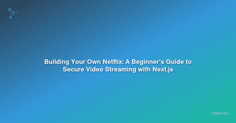 Building Your Own Netflix: A Beginner's Guide to Secure Video Streaming with Next.js