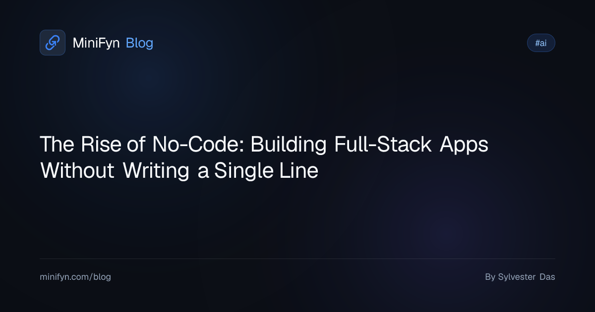 The Rise of No-Code: Building Full-Stack Apps Without Writing a Single Line