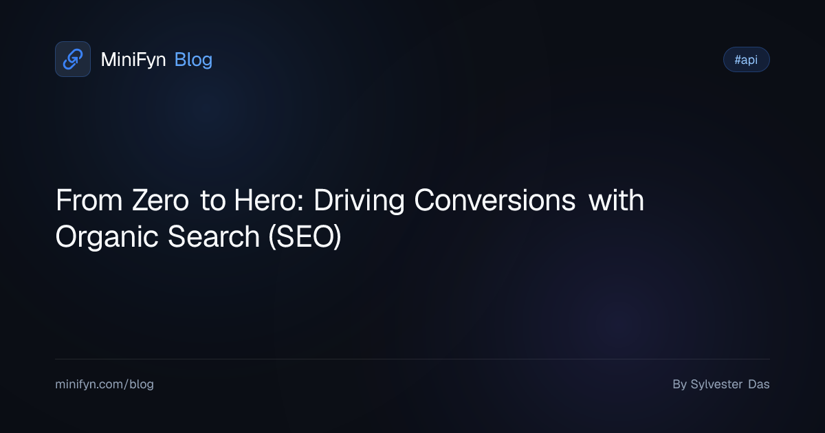 From Zero to Hero: Driving Conversions with Organic Search (SEO)