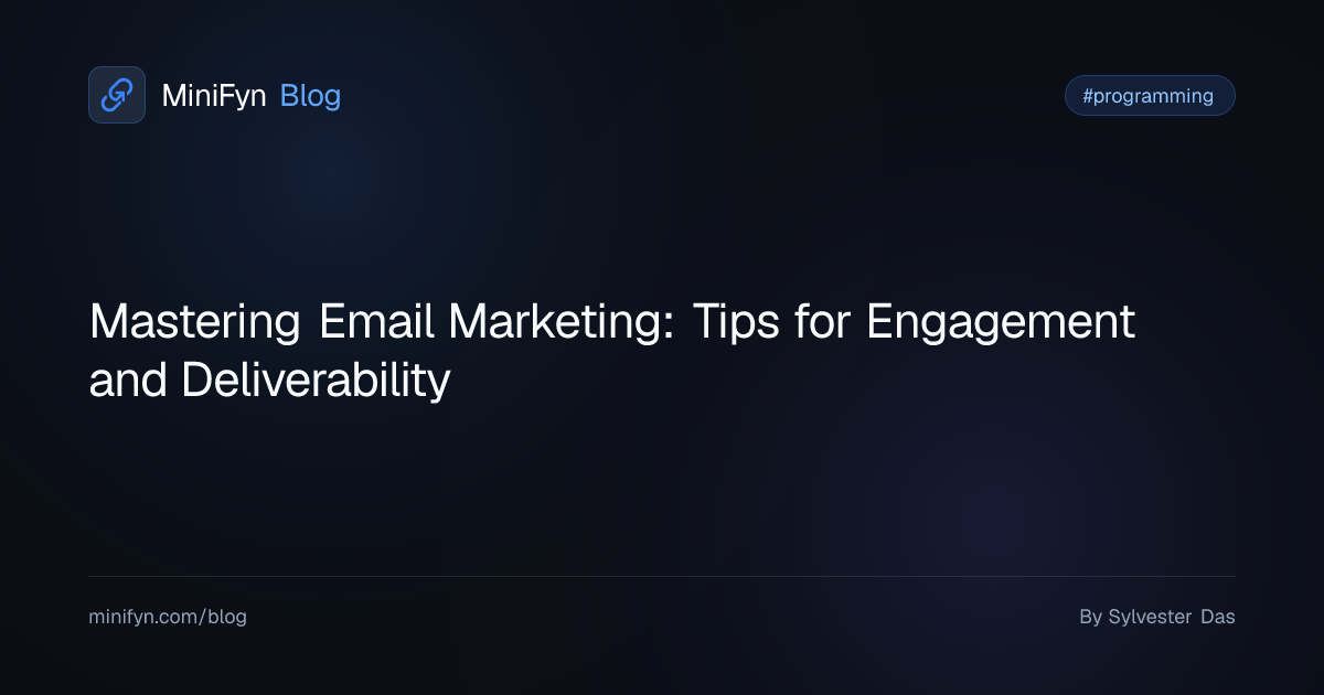 Mastering Email Marketing: Tips for Engagement and Deliverability